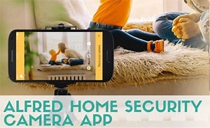 Alfred Home Security Camera App Review: Windows, PC, iPhone, Setup, Alternatives, And More