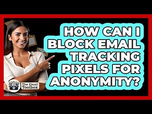 How Can I Block Email Tracking Pixels For Anonymity? - TheEmailToolbox.com