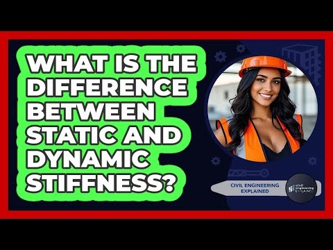 What Is The Difference Between Static And Dynamic Stiffness? - Civil Engineering Explained