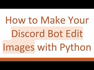 How to Make Your Discord Bot Edit Images with Python