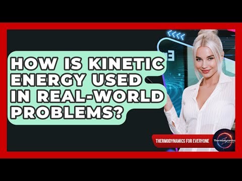 How Is Kinetic Energy Used In Real-world Problems? - Thermodynamics For Everyone