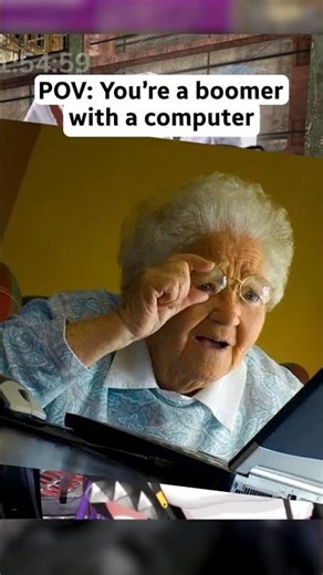 POV: you're a boomer with a computer