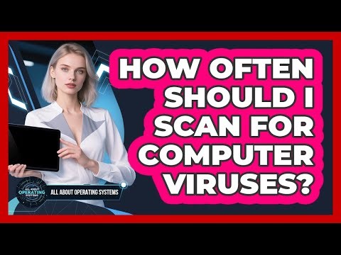 How Often Should I Scan For Computer Viruses?