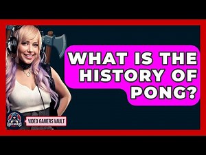 What Is The History Of Pong? - Video Gamers Vault