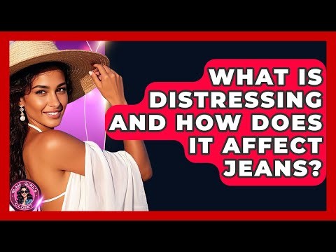 What Is Distressing And How Does It Affect Jeans? - Glam Girl's Closet