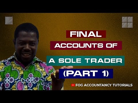 FINAL ACCOUNTS OF A SOLE TRADER (PART 1)