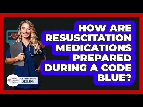 How Are Resuscitation Medications Prepared During A Code Blue?