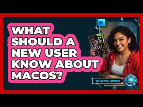 What Should A New User Know About macOS?