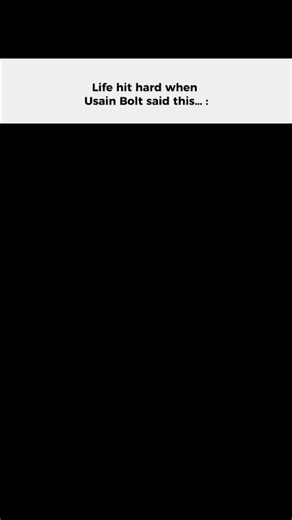 Life hit hard when Usain Bolt said this…