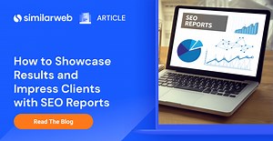 SEO Reporting: How to Showcase Organic Results | Similarweb