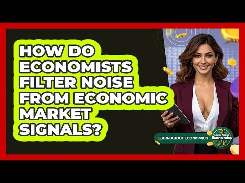 How Do Economists Filter Noise From Economic Market Signals? - Learn About Economics