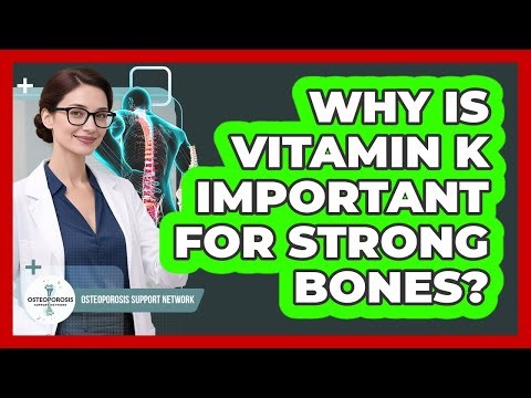 Why Is Vitamin K Important for Strong Bones?