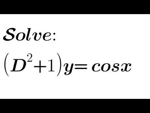 Solve: (D²+1)y= cosx