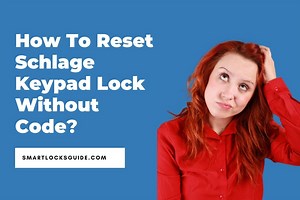 Reset Schlage Keypad Lock Without Programming Code (Easy) - Smart Locks Guide
