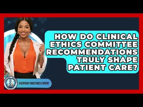 How Do Clinical Ethics Committee Recommendations Truly Shape Patient Care?