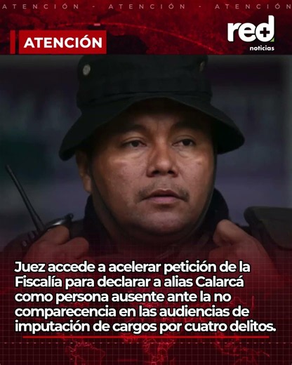 Juez accede a acelerar petición de la Fiscalía para declarar a alias Calarcá como persona ausente