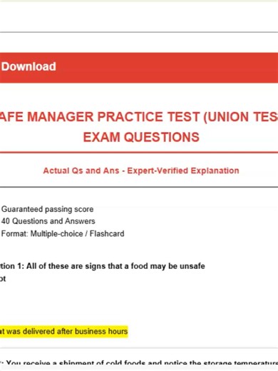 SERVSAFE MANAGER PRACTICE TEST (UNION TEST PREP) EXAM QUESTIONS Actual Qs and Ans - Expert-Verified Explanation -Guaranteed passing score -40 Questions and Answers -Format: Multiple-choice / Flashcard Question 1: All of these are signs that a food may be unsafe except ____ . Answer: a carton that was delivered after business hours Question 2: You receive a shipment of cold foods and notice the storage temperature is 45° F.This would be a problem for all of these foods except ____ . Answer: live 
