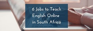 5 Opportunities to Teach English Online in South Africa - Online Teacher Dude