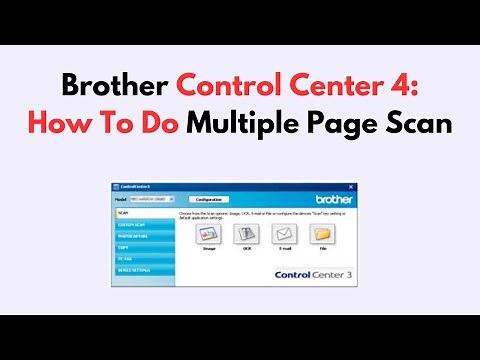 Brother Control Center 4: How To Do Multiple Page Scan