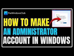 How to make an Administrator Account in Windows 11