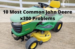 10 Most Common John Deere x300 Problems