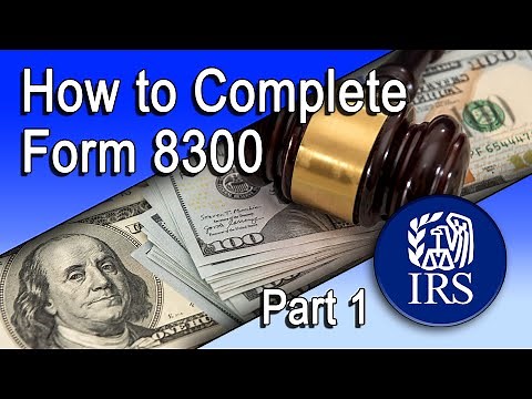 How to Complete Form 8300 – Part I