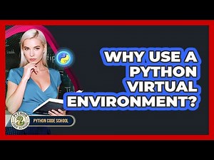 Why Use A Python Virtual Environment? - Python Code School