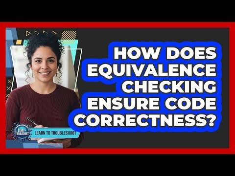 How Does Equivalence Checking Ensure Code Correctness?