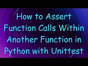 How to Assert Function Calls Within Another Function in Python with Unittest