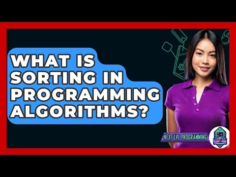 What Is Sorting In Programming Algorithms? - Next LVL Programming