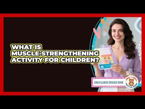 What Is Muscle-strengthening Activity For Children? - Child Illness Disease Guide