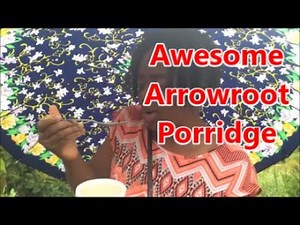 HOW TO PREPARE Arrowroot Porridge AT HOME-ARROWROOT BENEFITS - Country Living