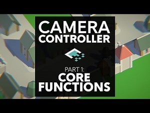 Unity Camera Controls, Part 1: Core Functionality