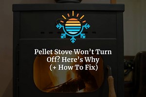 Pellet Stove Won't Turn Off? Here's Why (  How To Fix)