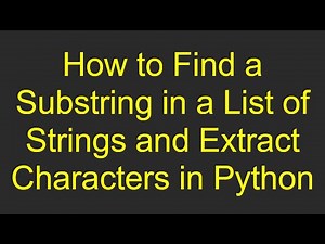 How to Find a Substring in a List of Strings and Extract Characters in Python