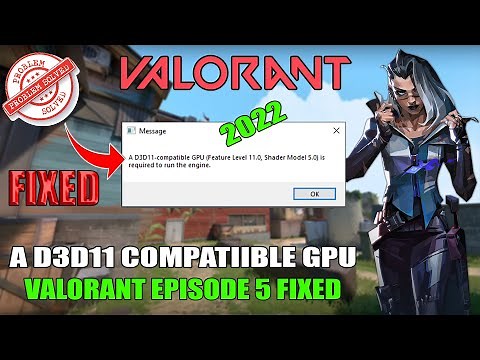 A d3d11-compatible gpu (feature level 11.0 shader model 5.0) is required to run the engine Valorant