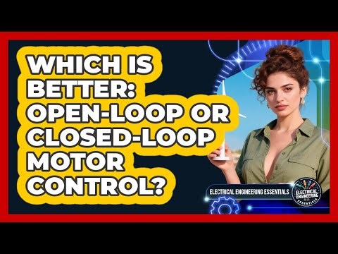 Which Is Better: Open-loop Or Closed-loop Motor Control? - Electrical Engineering Essentials