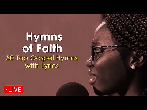 Live Now: Hymns of Faith | Top 50 Gospel Hymns with Lyrics | Livestream | Rebroadcast