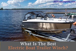 Best Electric Boat Trailer Winch: Never Struggle with Boat Trailer Loading Again - 2021 Reviews