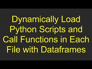 Dynamically Load Python Scripts and Call Functions in Each File with Dataframes