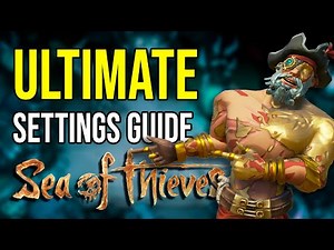 [Sea Of Thieves] Ultimate Settings Guide
