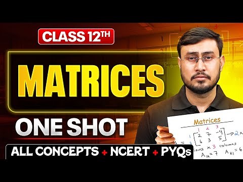 Matrices Class 12 One Shot🔥| All Concept + NCERT + PYQs | Maths Chapter 3
