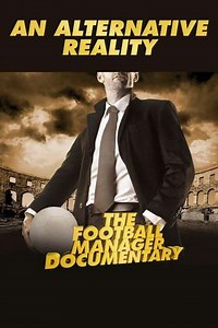 An Alternative Reality: The Football Manager Documentary - Movie