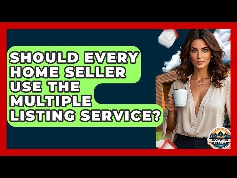 Should Every Home Seller Use The Multiple Listing Service? - Home Investing Experts