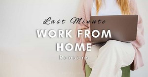 10 Good Reasons To Work From Home (at The Last Minute) | 2025