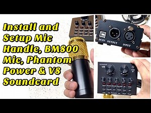 How to Install and Setup Mic Handle, Phantom Power, V8 Sound card and BM-800 Condenser Mic