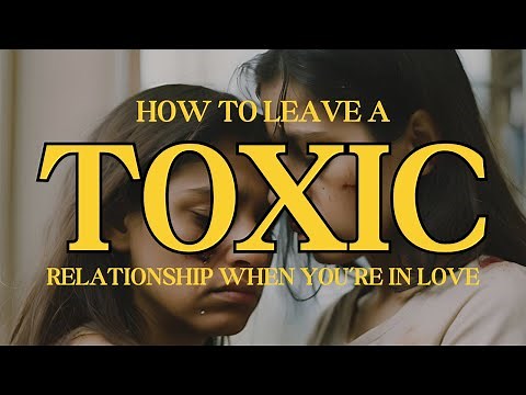 How to leave a toxic relationship when your in love