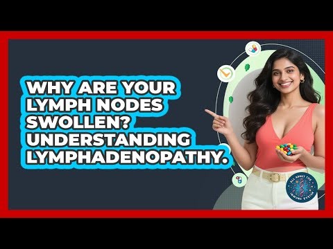 Why Are Your Lymph Nodes Swollen? Understanding Lymphadenopathy. - All About the Immune System