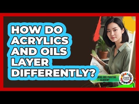 How Do Acrylics And Oils Layer Differently?