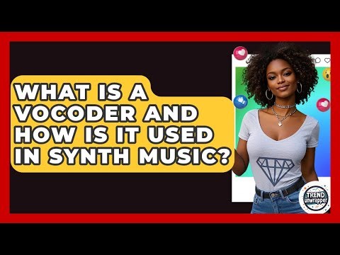 What Is A Vocoder And How Is It Used In Synth Music? - Trend Unwrapper